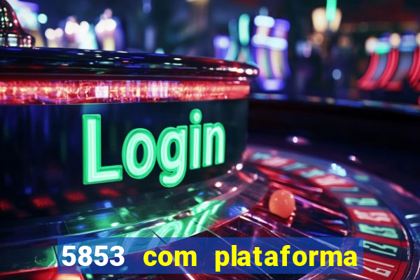 5853 com plataforma de jogos